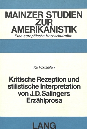 Kritische Rezeption und stilistische Interpretation von J.D. Salingers Erzählprosa von Ortseifen,  Karl