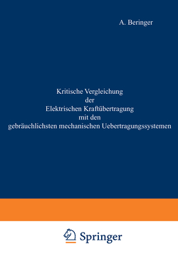 Kritische Vergleichung der Elektrischen Kraftübertragung mit den gebräuchlichsten mechanischen Uebertragungssystemen von Beringer,  A.