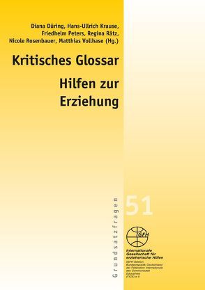 Kritisches Glossar der Hilfen zur Erziehung von Düring,  Diana, Krause,  Hans-Ullrich, Peters,  Friedhelm, Rätz,  Regina, Rosenbauer,  Nicole, Vollhase,  Matthias