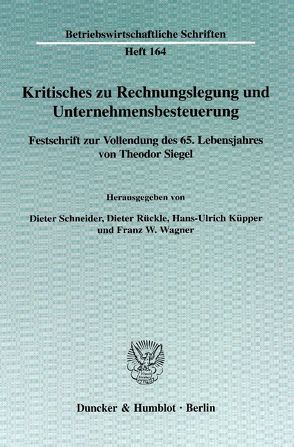 Kritisches zu Rechnungslegung und Unternehmensbesteuerung. von Küpper,  Hans-Ulrich, Rückle,  Dieter, Schneider,  Dieter, Wagner,  Franz W.