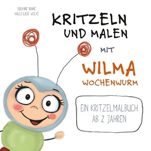 Kritzeln und Malen mit Wilma Wochenwurm von Bohne,  Susanne, liebe Wolke,  Hallo