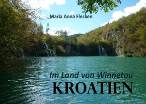 Kroatien Im Land von Winnetou von Flecken,  Maria Anna