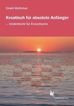 Kroatisch für absolute Anfänger/Lehrbuch von Lena,  Hofhansl, Wethmar,  Emeli