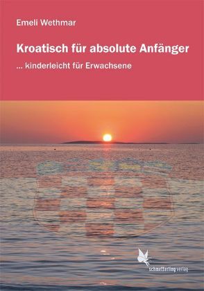 Kroatisch für absolute Anfänger/Lehrbuch von Lena,  Hofhansl, Wethmar,  Emeli