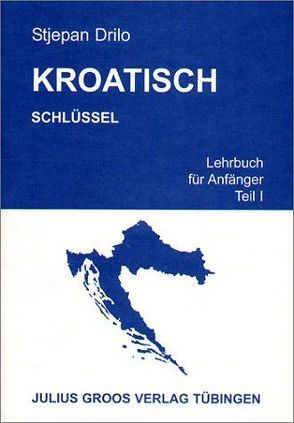 Kroatisch. Lehrbuch für Anfänger / Kroatisch. Lehrbuch für Anfänger von Drilo,  Stjepan