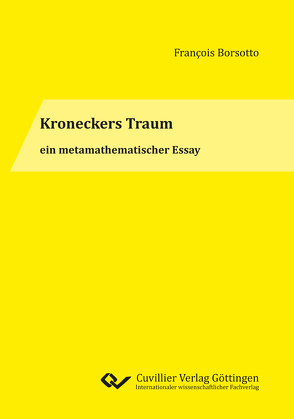 Kroneckers Traum ein metamathematischer Essay von Borsotto,  François