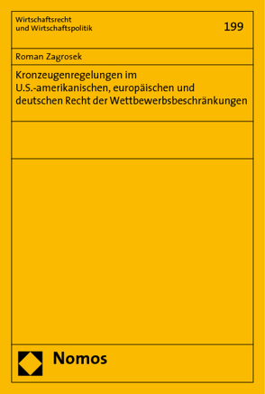 Kronzeugenregelungen im U.S.-amerikanischen, europäischen und deutschen Recht der Wettbewerbsbeschränkungen von Zagrosek,  Roman