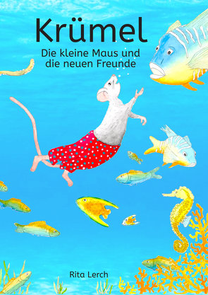 Krümel die kleine Maus und die neuen Freunde von Lerch,  Rita