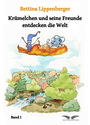 Krümelchen und seine Freunde entdecken die Welt – Band 1 von Homann,  Jennifer, Lippenberger,  Bettina