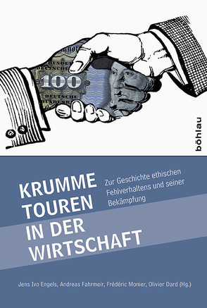 Krumme Touren in der Wirtschaft von Dard,  Olivier, Dörre,  Steffen, Engels,  Jens Ivo, Grenard,  Fabrice, Joly,  Hervé, Klein,  Annika, Köhler,  Volker, Kuhnert,  Matthias, Maillot,  Jean-René, Monier,  Frédéric, Ostendorf,  Julian, Pinsolle,  Dominique, Rothfuss,  Anna, Ruderer,  Stephan