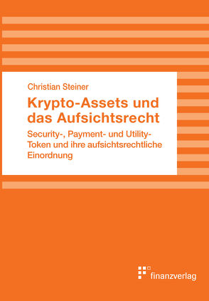 Krypto-Assets und das Aufsichtsrecht von Steiner,  Christian