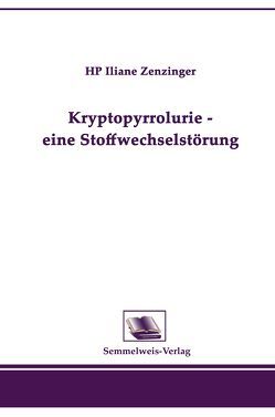 Kryptopyrrolurie – eine Stoffwechselstörung von Zenzinger,  Iliane