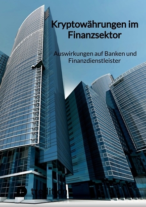 Kryptowährungen im Finanzsektor – Auswirkungen auf Banken und Finanzdienstleister von Moritz