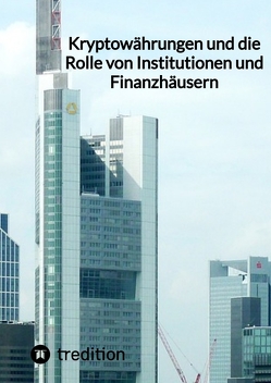 Kryptowährungen und die Rolle von Institutionen und Finanzhäusern von Moritz