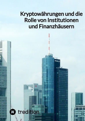 Kryptowährungen und die Rolle von Institutionen und Finanzhäusern von Moritz