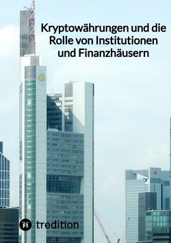 Kryptowährungen und die Rolle von Institutionen und Finanzhäusern von Moritz