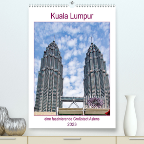 Kuala Lumpur – eine faszinierende Großstadt Asiens (Premium, hochwertiger DIN A2 Wandkalender 2023, Kunstdruck in Hochglanz) von Schwarze,  Nina