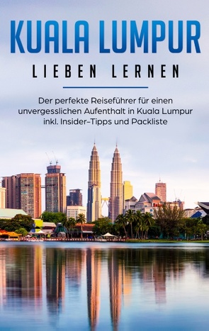 Kuala Lumpur lieben lernen: Der perfekte Reiseführer für einen unvergesslichen Aufenthalt in Kuala Lumpur inkl. Insider-Tipps und Packliste von Schwill,  Inga