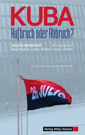 Kuba – Aufbruch oder Abbruch? von Eichner,  Klaus, Hermsdorf,  Volker, Modrow,  Hans, Schölzel,  Arnold, Streletz,  Fritz