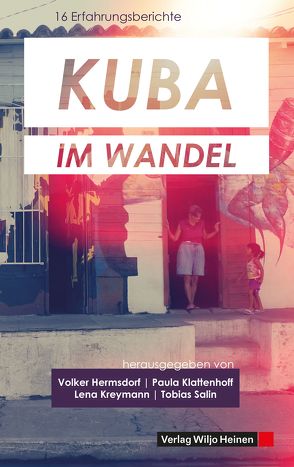 Kuba im Wandel von Aigner,  Eva, Benelli,  Natalie, Fuchs,  Julia, Haurand,  Mareike, Hermsdorf,  Volker, Hlawaty,  Kjell, Hofmann,  Michael, Klattenhoff,  Paula, Kreymann,  Lena, Kunzmann,  Marcel, Küstner,  Lorenz, Remus,  Stephanie, Salin,  Tobias, Wögerer,  Michael, Wolfgang,  Karl