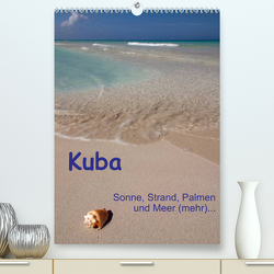 Kuba – Sonne, Strand, Palmen und Meer (mehr) … (Premium, hochwertiger DIN A2 Wandkalender 2022, Kunstdruck in Hochglanz) von Scholz,  Frauke