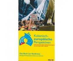 Kubanisch-europäische Perspektiven von Corrieri,  Sergio, Creutzmann,  Sven, Declercq,  Xavier, Ditsch,  Christian, Gonzalez,  Laura, Klein,  Udo, Modrow,  Hans, Müller,  Anselm H.-W., Ramos,  Claudio, Rodriguez,  Arleen, Ross,  Pedro, Saenz,  Miguel, Schwitalla,  Frank, Triana,  Juan, Wurtz,  Francis