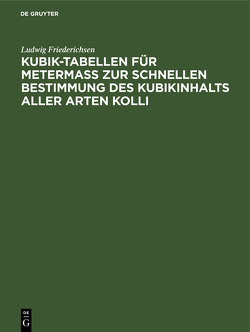 Kubik-Tabellen für Metermaß zur schnellen Bestimmung des Kubikinhalts aller Arten Kolli von Friederichsen,  Ludwig