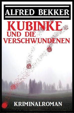 Kubinke und die Verschwundenen: Kriminalroman von Bekker,  Alfred