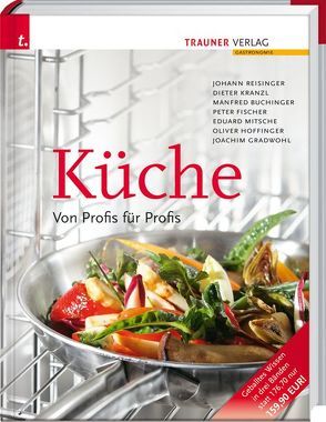 Küche. Von Profis für Profis von Buchinger,  Manfred, Fischer,  Ernst Peter, Gradwohl,  Joachim, Hoffinger,  Oliver, Kranzl,  Dieter, Mitsche,  Eduard, Reisinger,  Johann