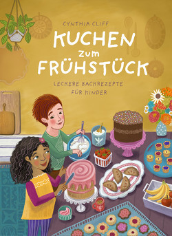 Kuchen zum Frühstück von Cliff,  Cynthia, Löwenberg,  Ute