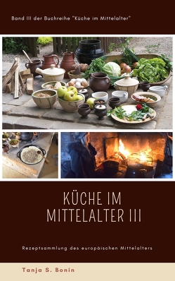 Küche im Mittelalter III von Bonin,  Tanja Sabine