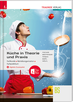 Küche in Theorie und Praxis – Fachkunde, Betriebsorganisation, Fachpraktikum + digitales Zusatzpaket von Bartl,  Doris, Breitwieser,  David, Fischer,  Peter, Forjan,  Rudolf, Wölfl,  Peter