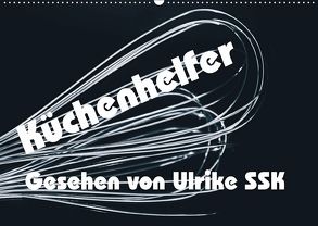 Küchenhelfer – Gesehen von Ulrike SSK (Wandkalender 2018 DIN A2 quer) von SSK,  Ulrike