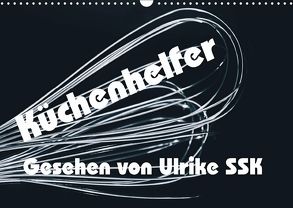 Küchenhelfer – Gesehen von Ulrike SSK (Wandkalender 2018 DIN A3 quer) von SSK,  Ulrike