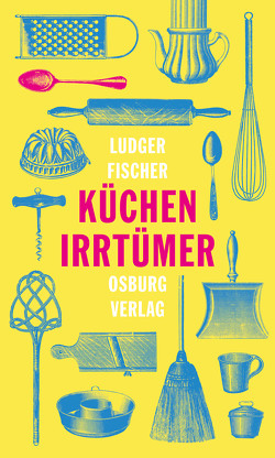 Küchenirrtümer von Fischer,  Ludger