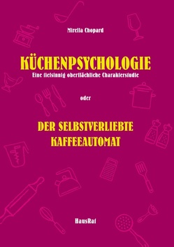 Küchenpsychologie von Chopard,  Mirella, HausRat,  Verlag