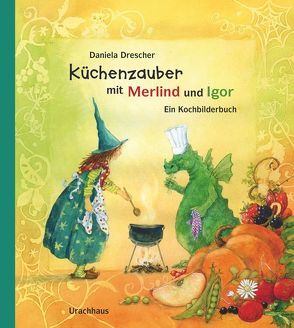 Küchenzauber mit Merlind und Igor von Drescher,  Daniela