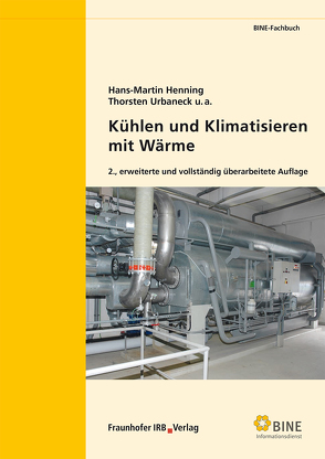 Kühlen und Klimatisieren mit Wärme. von Henning,  Hans-Martin, Morgenstern,  Alexander, Núnez,  Tomas, Thümmler,  Egbert, Uhlig,  Ulf, Urbaneck,  Thorsten, Wiemken,  Edo