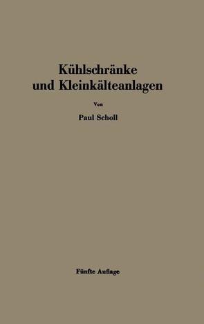 Kühlschränke und Kleinkälteanlagen von Scholl,  Paul