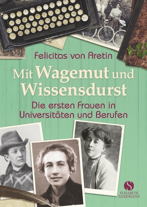 Mit Wagemut und Wissensdurst von Aretin,  Felicitas von