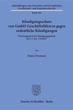 Kündigungsschutz von GmbH-Geschäftsführern gegen ordentliche Kündigungen. von Neumann,  Denise