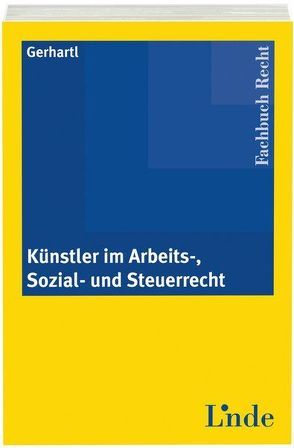 Künstler im Arbeits-, Sozial- und Steuerrecht von Gerhartl,  Andreas