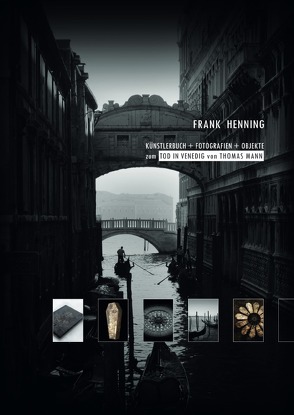 Künstlerbuch + Fotografien + Objekte zum Tod in Venedig von Thomas Mann von Henning,  Frank