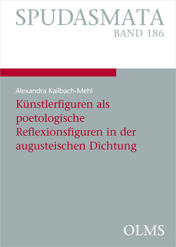 Künstlerfiguren als poetologische Reflexionsfiguren in der augusteischen Dichtung von Kailbach-Mehl,  Alexandra