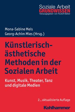 Künstlerisch-ästhetische Methoden in der Sozialen Arbeit von Behrens,  Claudia, Bieker,  Rudolf, Hartogh,  Theo, Hoffmann,  Bernward, Meis,  Mona-Sabine, Mies,  Georg-Achim, Tiedt,  Wolfgang, Wickel,  Hans Hermann