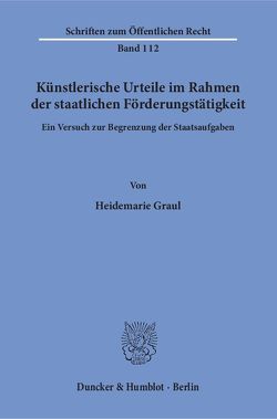 Künstlerische Urteile im Rahmen der staatlichen Förderungstätigkeit. von Graul,  Heidemarie