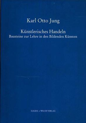 Künstlerisches Handeln von Jung,  Karl O