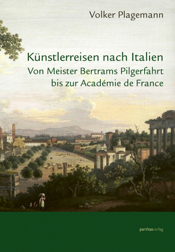 Künstlerreisen nach Italien von Plagemann,  Volker