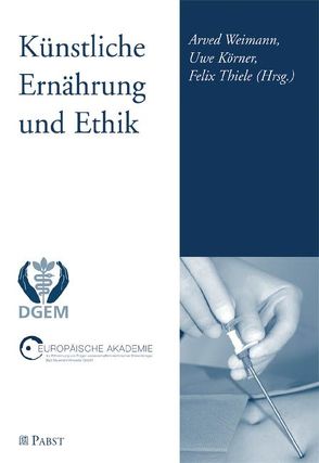 Künstliche Ernährung Ethik von Körner,  Uwe, Thiele,  Felix, Weimann,  Arved