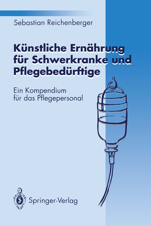 Künstliche Ernährung für Schwerkranke und Pflegebedürftige von Reichenberger,  Sebastian